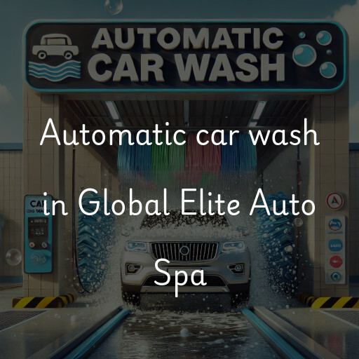 Automatic car wash in Global Elite Auto Spa