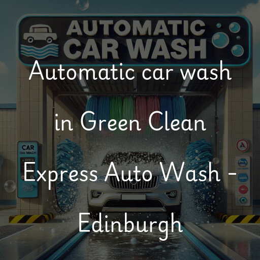 Automatic car wash in Green Clean Express Auto Wash - Edinburgh