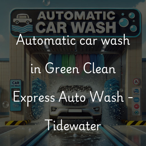 Automatic car wash in Green Clean Express Auto Wash - Tidewater