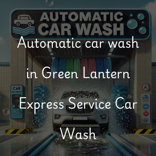 Automatic car wash in Green Lantern Express Service Car Wash