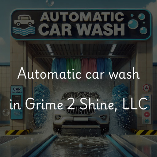 Automatic car wash in Grime 2 Shine, LLC