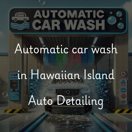 Automatic car wash in Hawaiian Island Auto Detailing