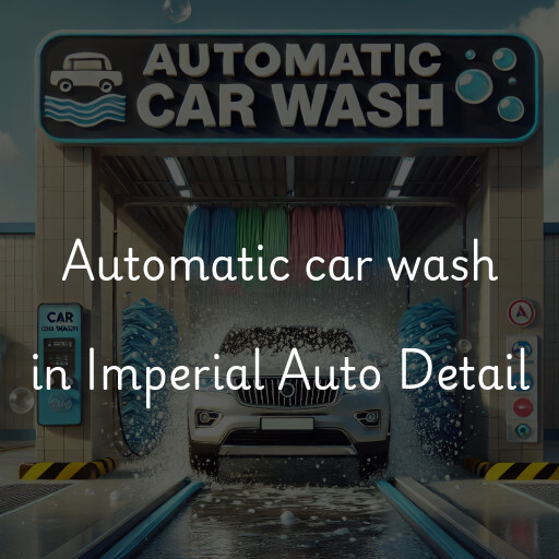 Automatic car wash in Imperial Auto Detail