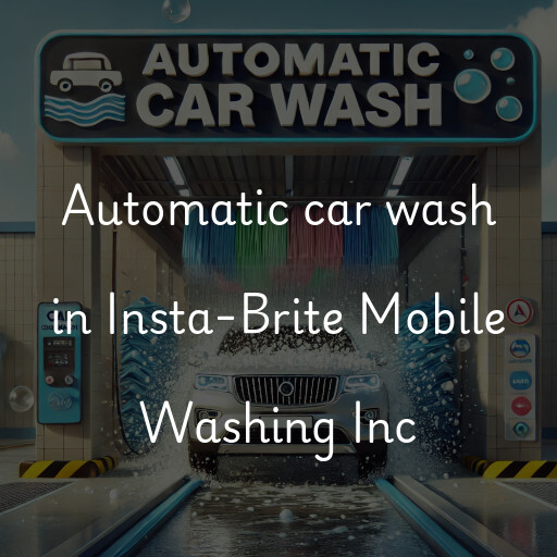 Automatic car wash in Insta-Brite Mobile Washing Inc