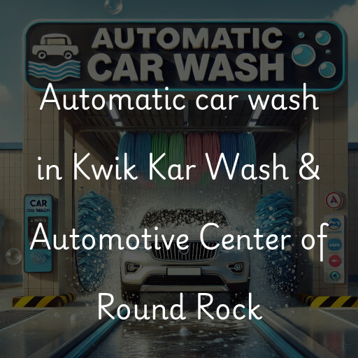 Automatic car wash in Kwik Kar Wash & Automotive Center of Round Rock