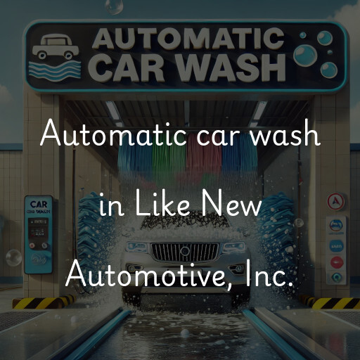 Automatic car wash in Like New Automotive, Inc.