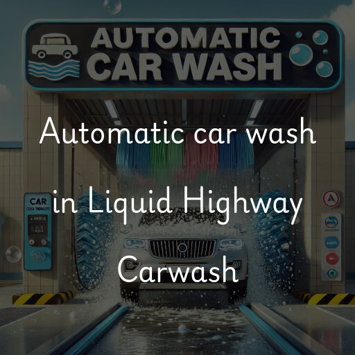 Automatic car wash in Liquid Highway Carwash