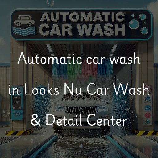 Automatic car wash in Looks Nu Car Wash & Detail Center