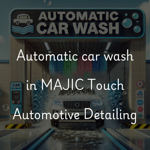 Automatic car wash in MAJIC Touch Automotive Detailing