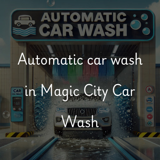 Automatic car wash in Magic City Car Wash