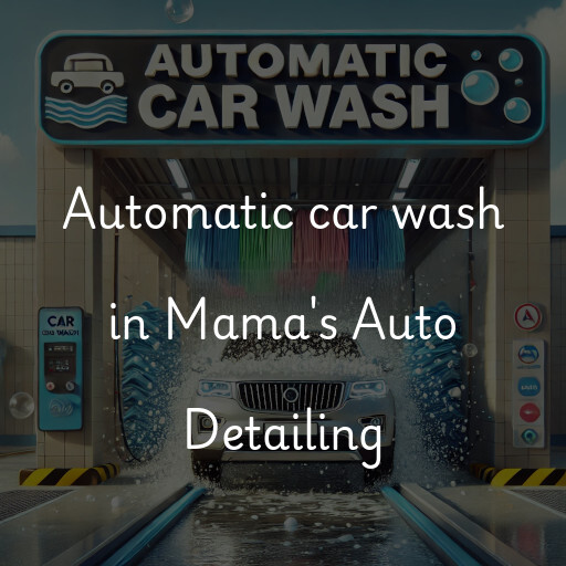 Automatic car wash in Mama's Auto Detailing