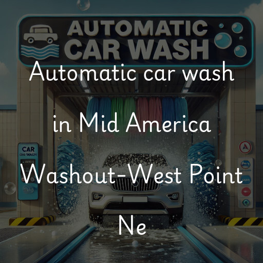 Automatic car wash in Mid America Washout-West Point Ne