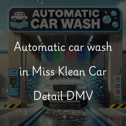 Automatic car wash in Miss Klean Car Detail DMV