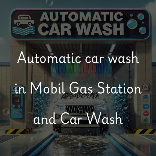 Automatic car wash in Mobil Gas Station and Car Wash