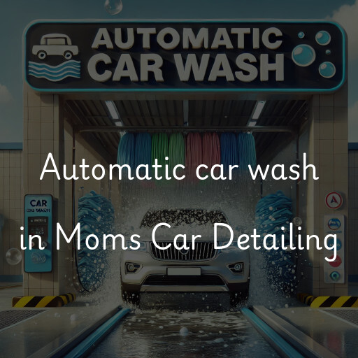 Automatic car wash in Moms Car Detailing