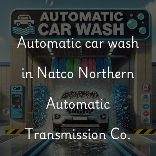 Automatic car wash in Natco Northern Automatic Transmission Co.