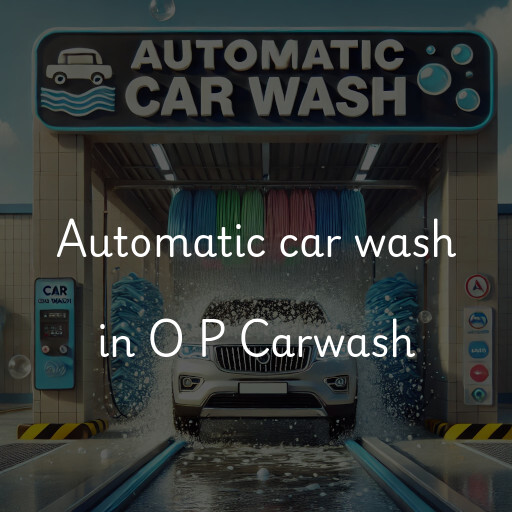 Automatic car wash in O P Carwash