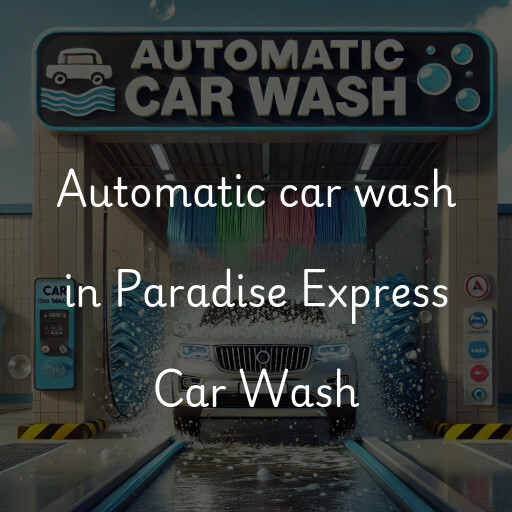 Automatic car wash in Paradise Express Car Wash