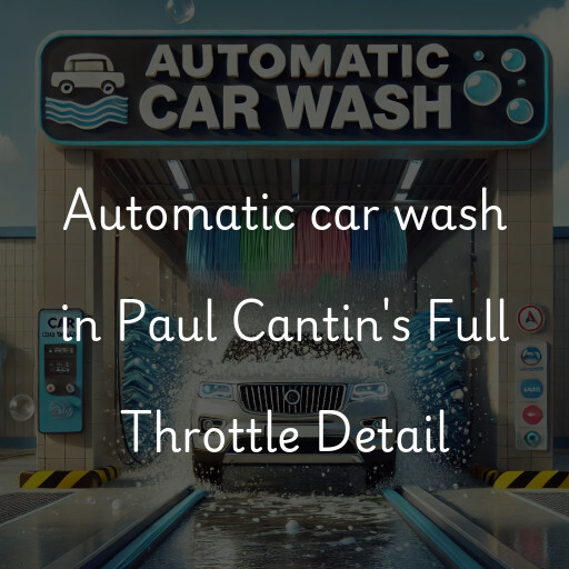 Automatic car wash in Paul Cantin's Full Throttle Detail