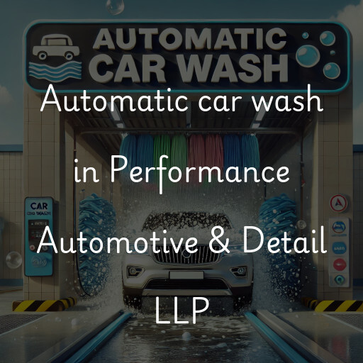 Automatic car wash in Performance Automotive & Detail LLP