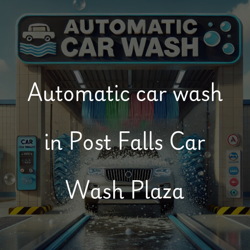 Automatic car wash in Post Falls Car Wash Plaza