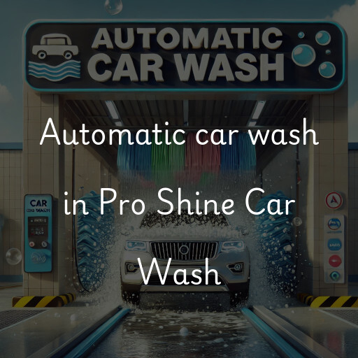 Automatic car wash in Pro Shine Car Wash