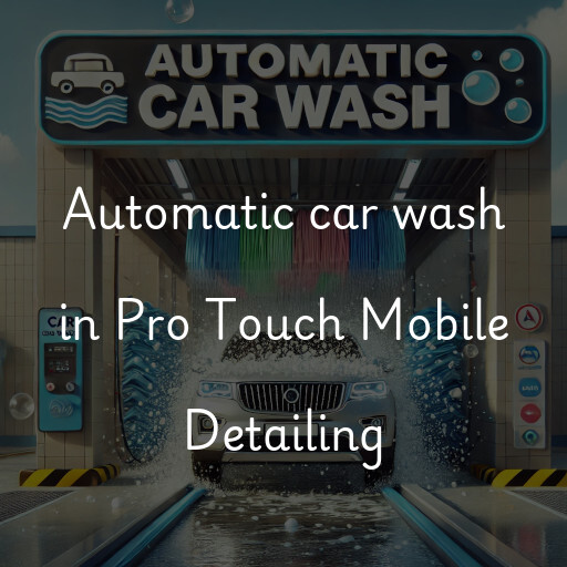 Automatic car wash in Pro Touch Mobile Detailing