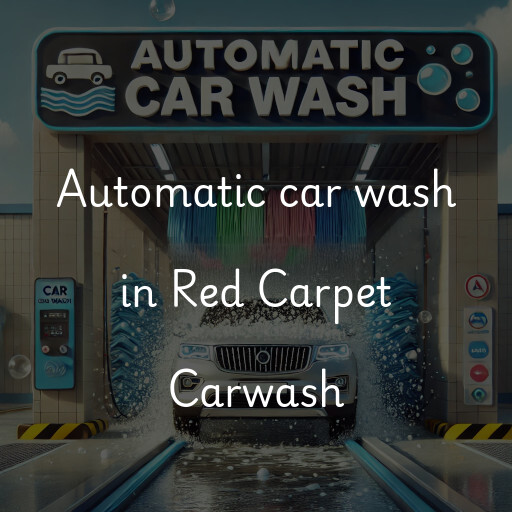 Automatic car wash in Red Carpet Carwash