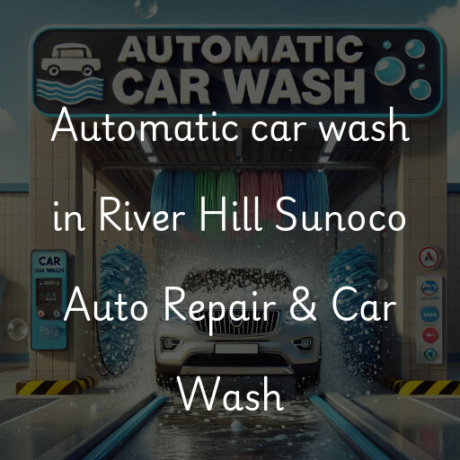 Automatic car wash in River Hill Sunoco Auto Repair & Car Wash