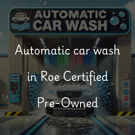 Automatic car wash in Roe Certified Pre-Owned