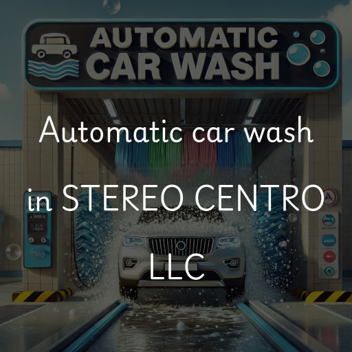 Automatic car wash in STEREO CENTRO LLC