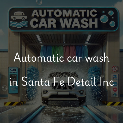 Automatic car wash in Santa Fe Detail Inc