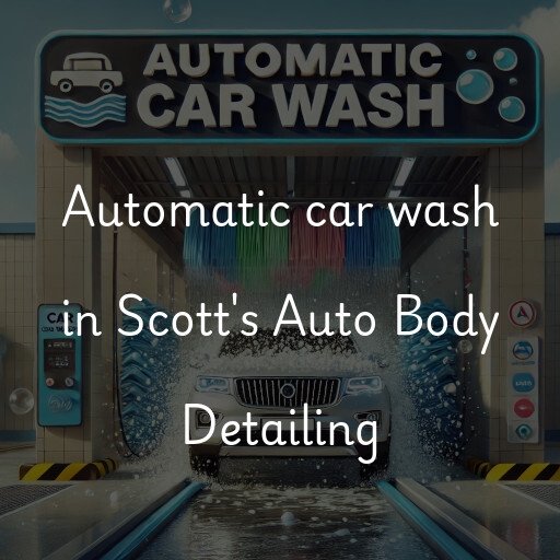 Automatic car wash in Scott's Auto Body Detailing