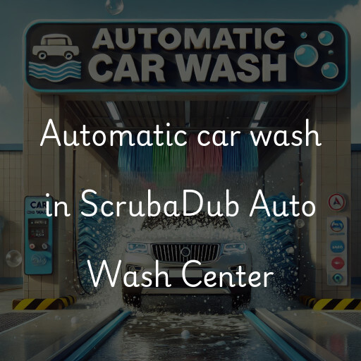 Automatic car wash in ScrubaDub Auto Wash Center