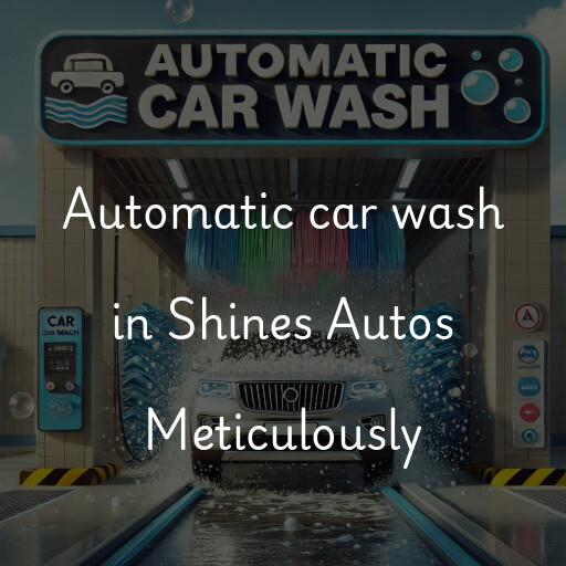 Automatic car wash in Shines Autos Meticulously