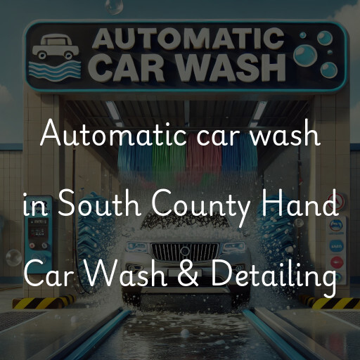 Automatic car wash in South County Hand Car Wash & Detailing