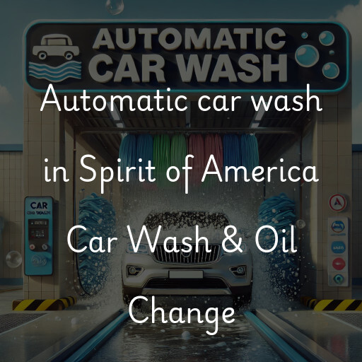 Automatic car wash in Spirit of America Car Wash & Oil Change