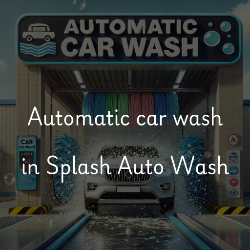 Automatic car wash in Splash Auto Wash