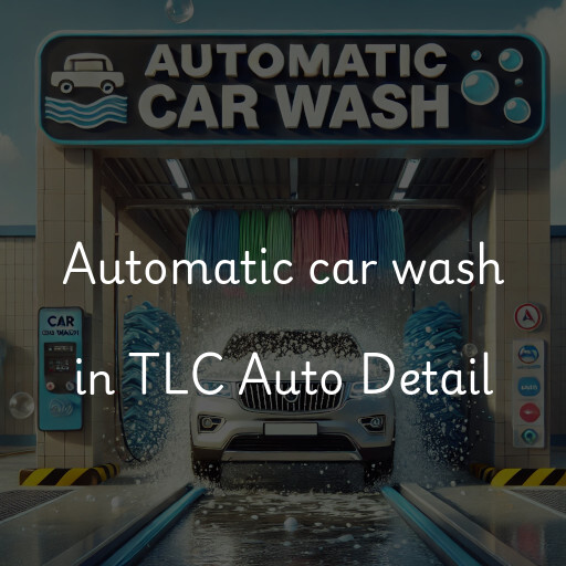 Automatic car wash in TLC Auto Detail