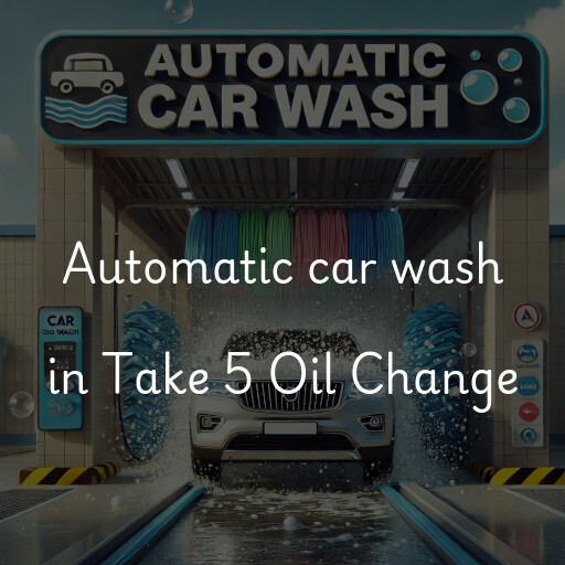 Automatic car wash in Take 5 Oil Change