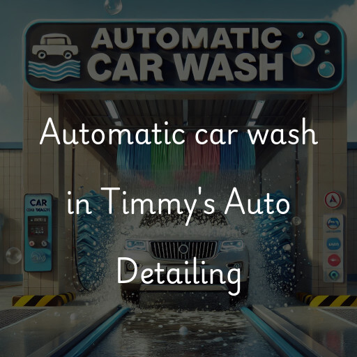 Automatic car wash in Timmy's Auto Detailing