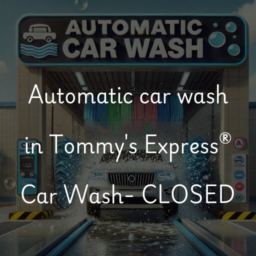 Automatic car wash in Tommy's Express® Car Wash- CLOSED