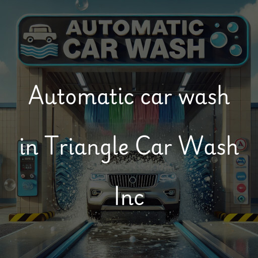 Automatic car wash in Triangle Car Wash Inc