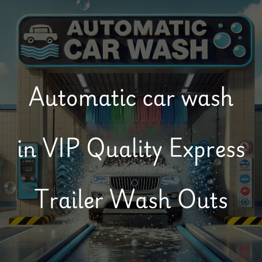 Automatic car wash in VIP Quality Express Trailer Wash Outs