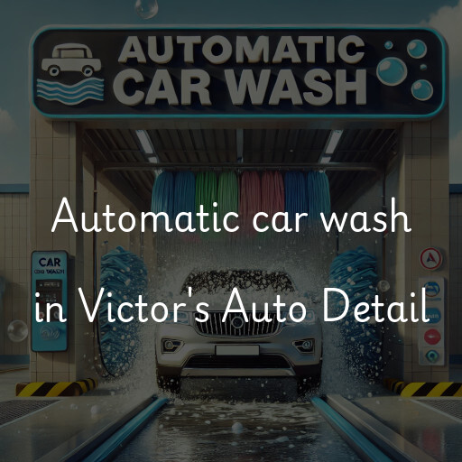 Automatic car wash in Victor's Auto Detail