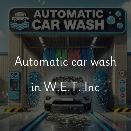 Automatic car wash in W.E.T. Inc