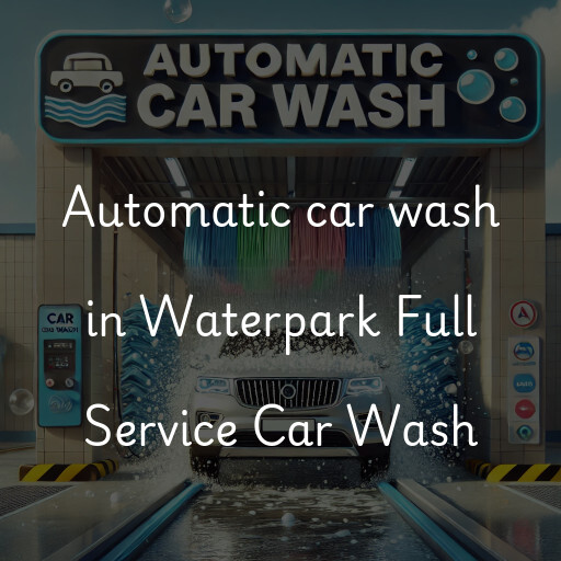 Automatic car wash in Waterpark Full Service Car Wash