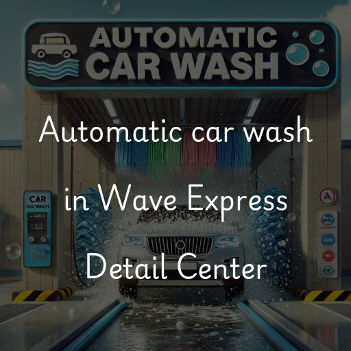 Automatic car wash in Wave Express Detail Center