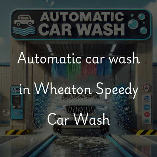 Automatic car wash in Wheaton Speedy Car Wash