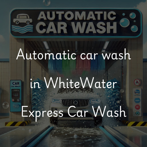 Automatic car wash in WhiteWater Express Car Wash